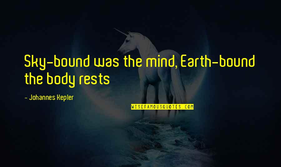 Cute Thinking Of Her Quotes By Johannes Kepler: Sky-bound was the mind, Earth-bound the body rests