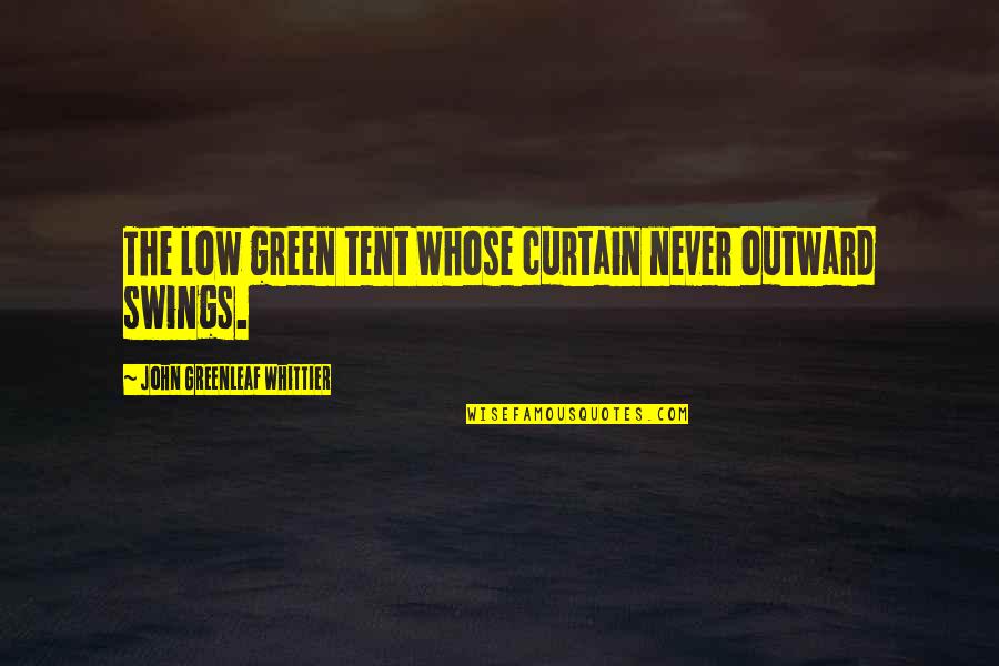 Cute Thinking Of You Quotes By John Greenleaf Whittier: The low green tent Whose curtain never outward