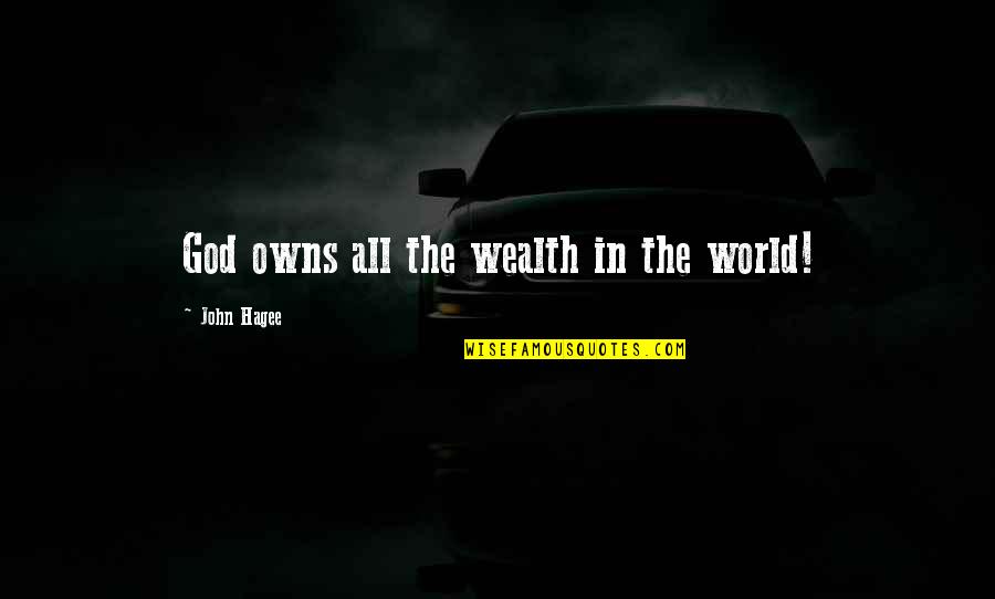 Cute Thinking Of You Quotes By John Hagee: God owns all the wealth in the world!
