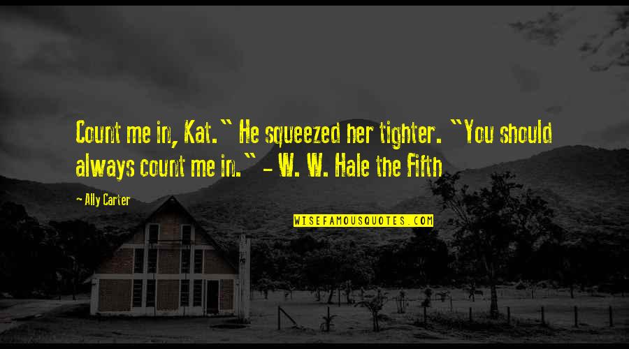 Cute This Is Me Quotes By Ally Carter: Count me in, Kat." He squeezed her tighter.