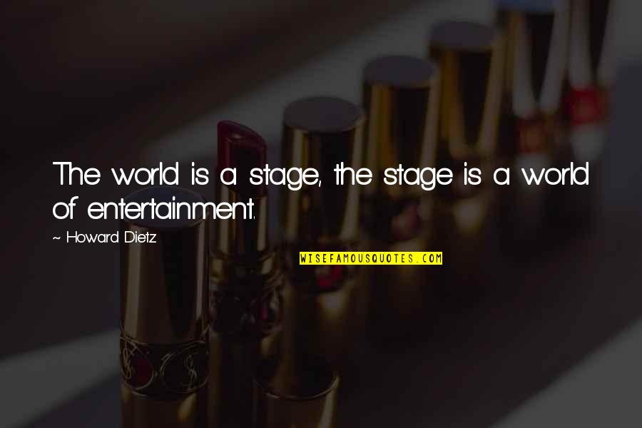 Cute Tickle Quotes By Howard Dietz: The world is a stage, the stage is