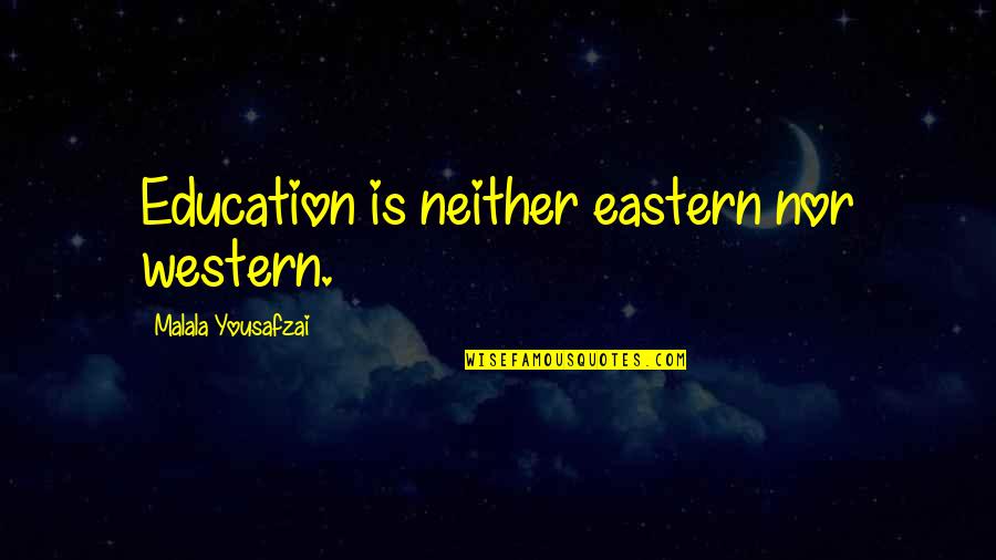 Cute Tile Quotes By Malala Yousafzai: Education is neither eastern nor western.