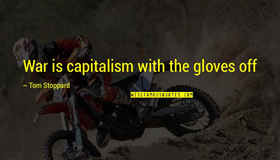 Cute Tiny Quotes By Tom Stoppard: War is capitalism with the gloves off