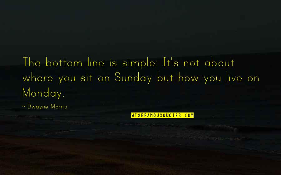 Cute Tissue Quotes By Dwayne Morris: The bottom line is simple: It's not about