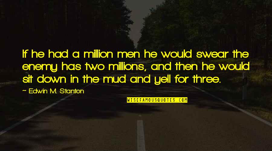 Cute Tissue Quotes By Edwin M. Stanton: If he had a million men he would