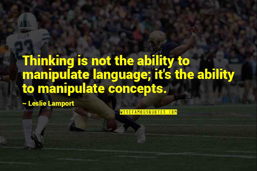 Cute Tissue Quotes By Leslie Lamport: Thinking is not the ability to manipulate language;