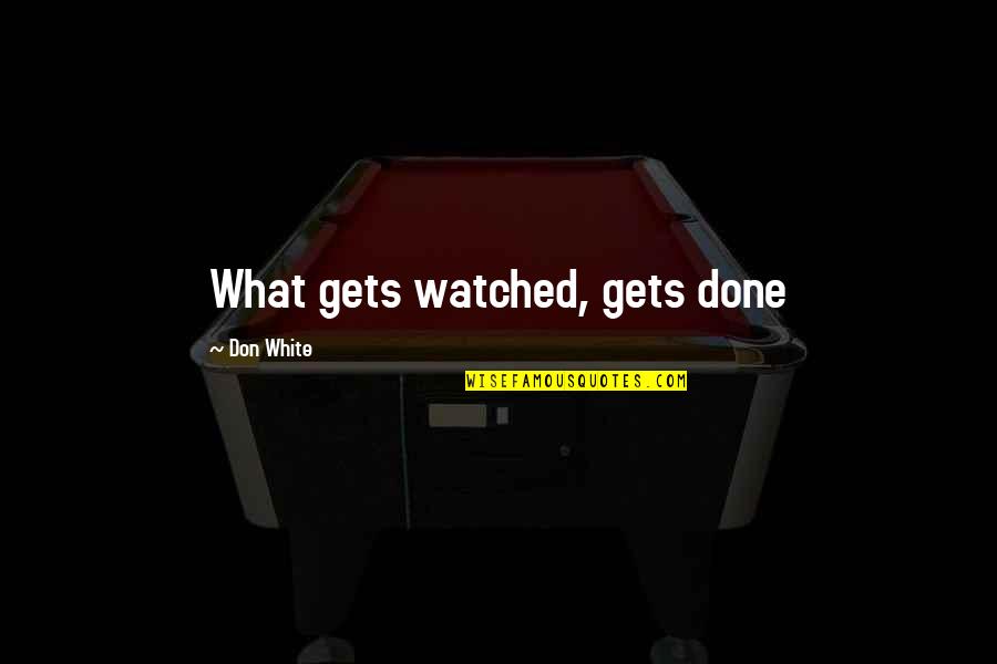 Cute Toilet Paper Quotes By Don White: What gets watched, gets done Cute Toilet Paper Quotes By Don White: What gets watched, gets done