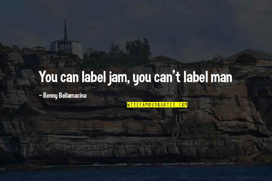 Cute Tote Bag Quotes By Benny Bellamacina: You can label jam, you can't label man