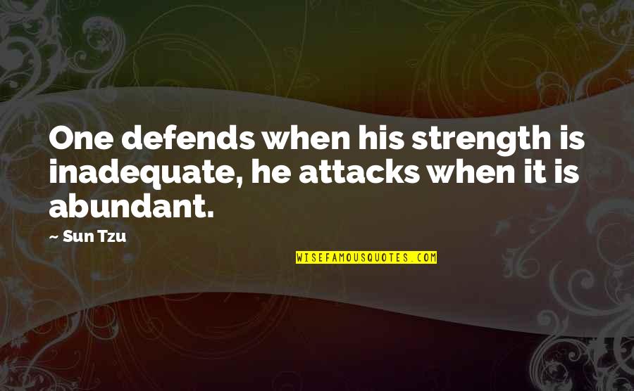 Cute Trio Quotes By Sun Tzu: One defends when his strength is inadequate, he