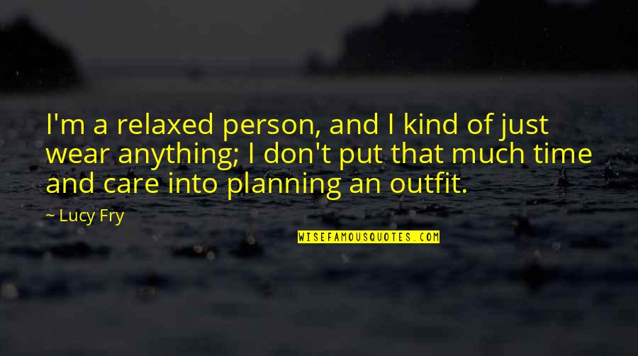 Cute Tumblers Quotes By Lucy Fry: I'm a relaxed person, and I kind of