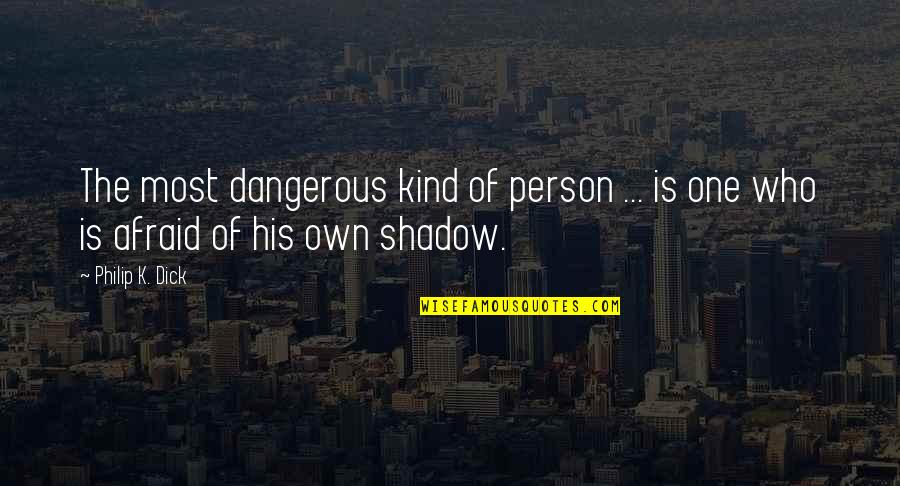 Cute Tumblers Quotes By Philip K. Dick: The most dangerous kind of person ... is