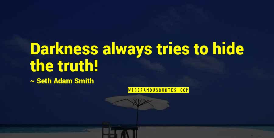 Cute Turkey Day Quotes By Seth Adam Smith: Darkness always tries to hide the truth!