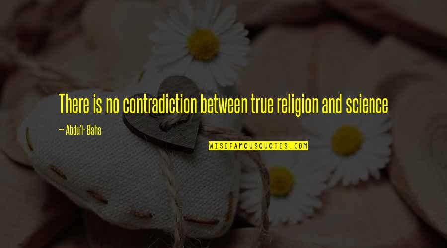 Cute Twinning Quotes By Abdu'l- Baha: There is no contradiction between true religion and