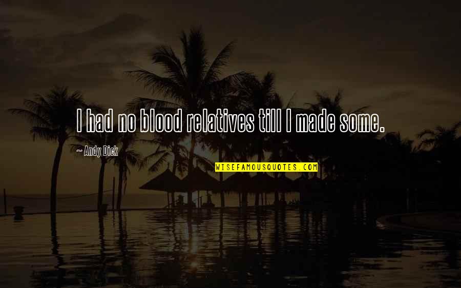 Cute Twitter Backgrounds Tumblr Quotes By Andy Dick: I had no blood relatives till I made