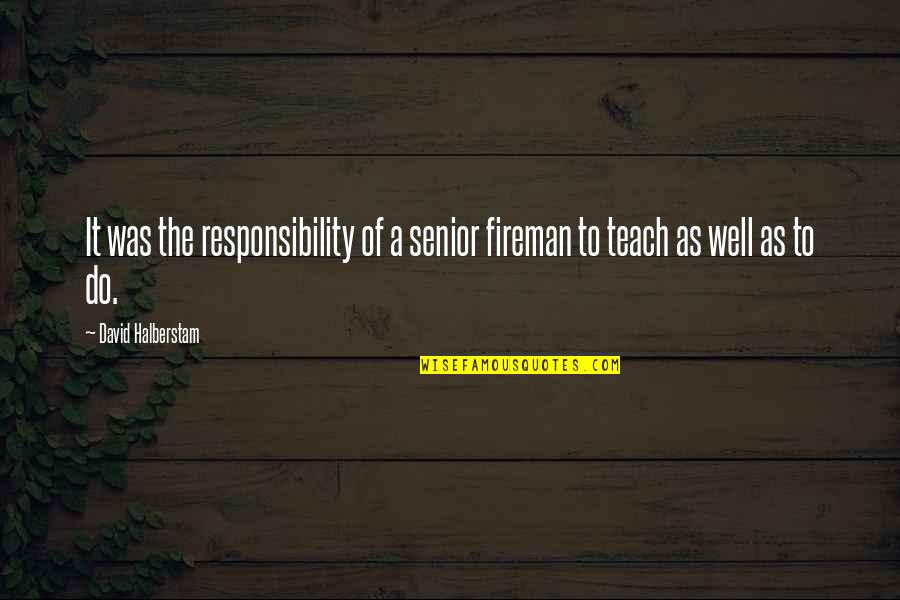 Cute Typewriter Quotes By David Halberstam: It was the responsibility of a senior fireman