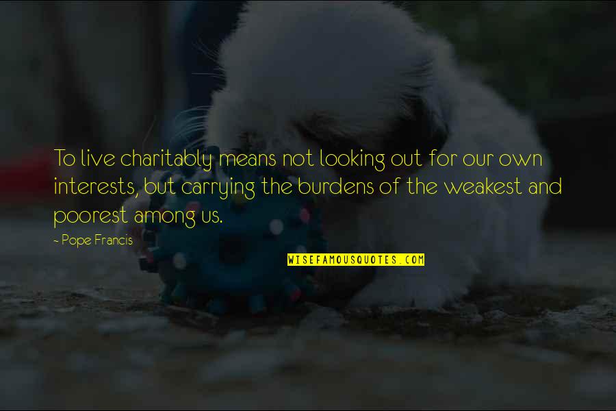 Cute Typewriter Quotes By Pope Francis: To live charitably means not looking out for