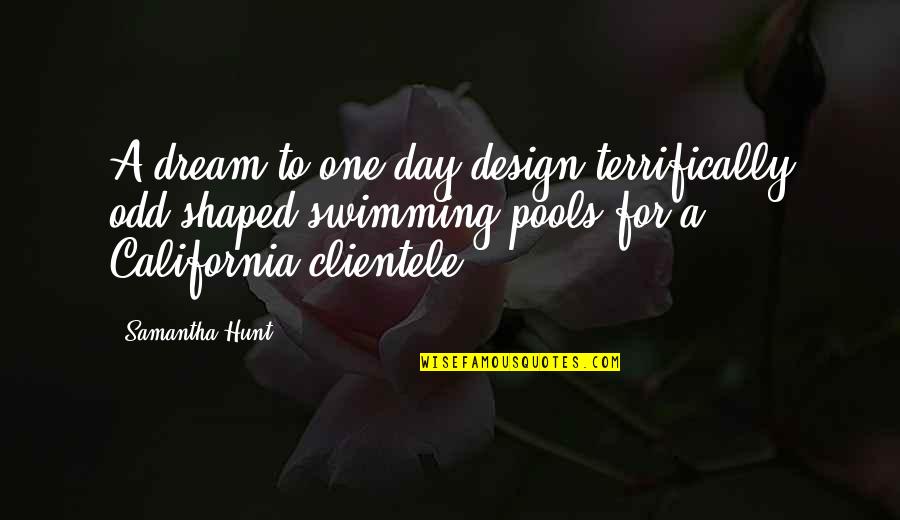Cute Unicorn Quotes By Samantha Hunt: A dream to one day design terrifically odd-shaped