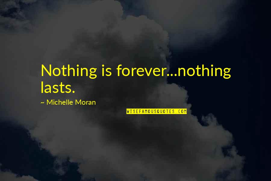 Cute Username Quotes By Michelle Moran: Nothing is forever...nothing lasts.