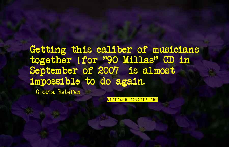 Cute Vintage Quotes By Gloria Estefan: Getting this caliber of musicians together [for "90