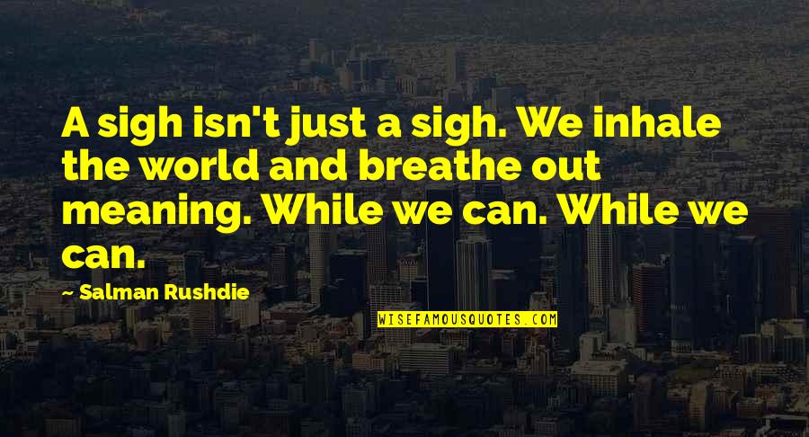 Cute Violin Quotes By Salman Rushdie: A sigh isn't just a sigh. We inhale