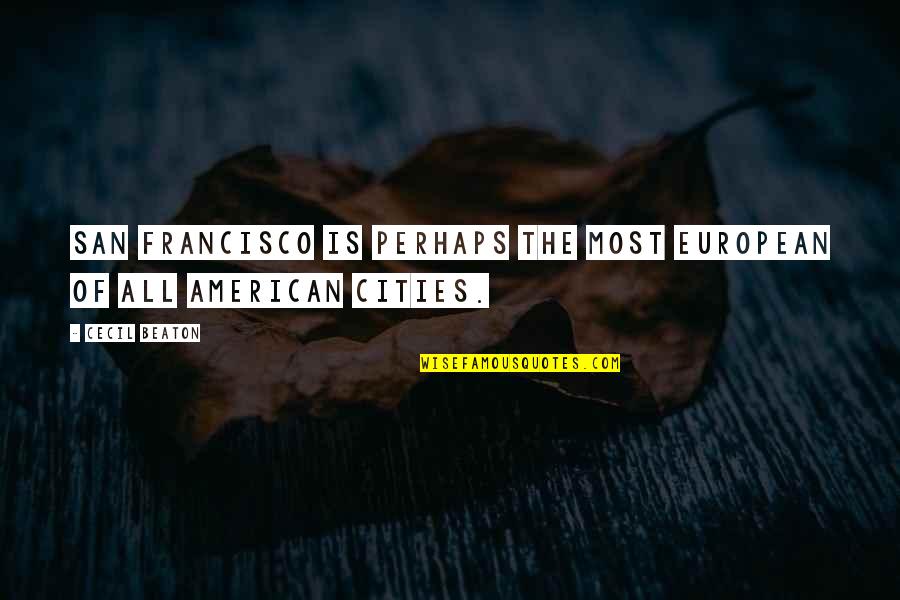 Cute Visco Quotes By Cecil Beaton: San Francisco is perhaps the most European of