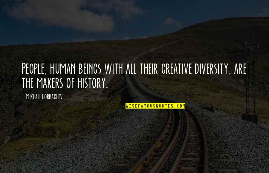 Cute Visco Quotes By Mikhail Gorbachev: People, human beings with all their creative diversity,
