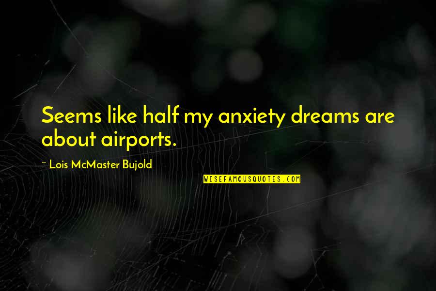 Cute Voting Quotes By Lois McMaster Bujold: Seems like half my anxiety dreams are about Cute Voting Quotes By Lois McMaster Bujold: Seems like half my anxiety dreams are about