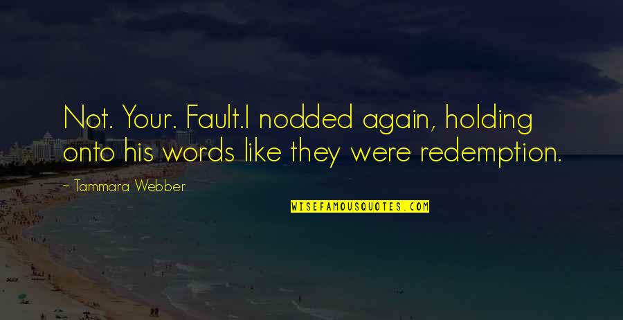 Cute Waitress Quotes By Tammara Webber: Not. Your. Fault.I nodded again, holding onto his