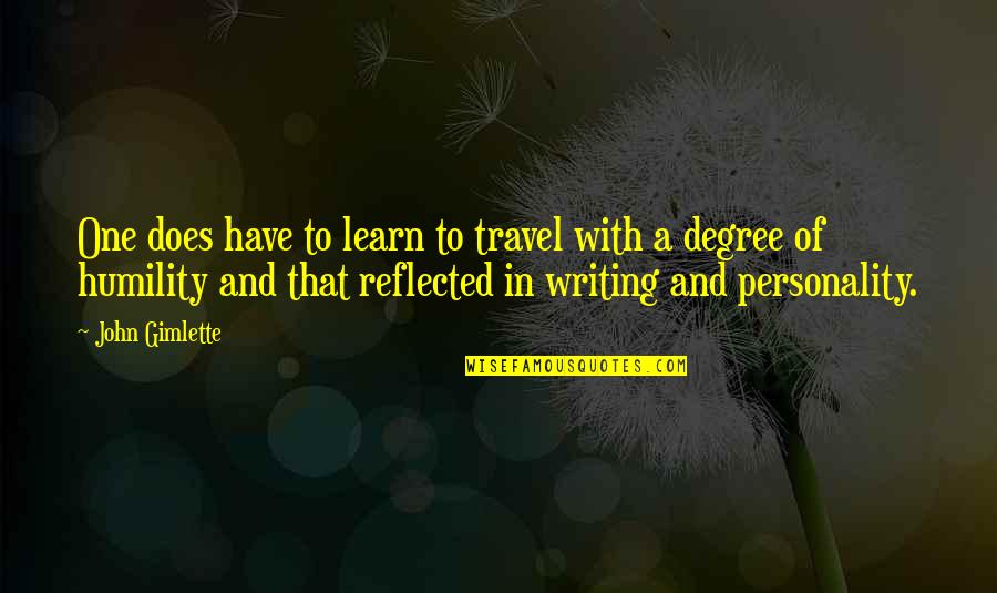 Cute Wanting Him Quotes By John Gimlette: One does have to learn to travel with Cute Wanting Him Quotes By John Gimlette: One does have to learn to travel with