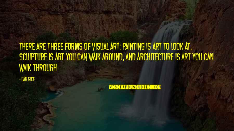 Cute Wartime Quotes By Dan Rice: There are three forms of visual art: Painting