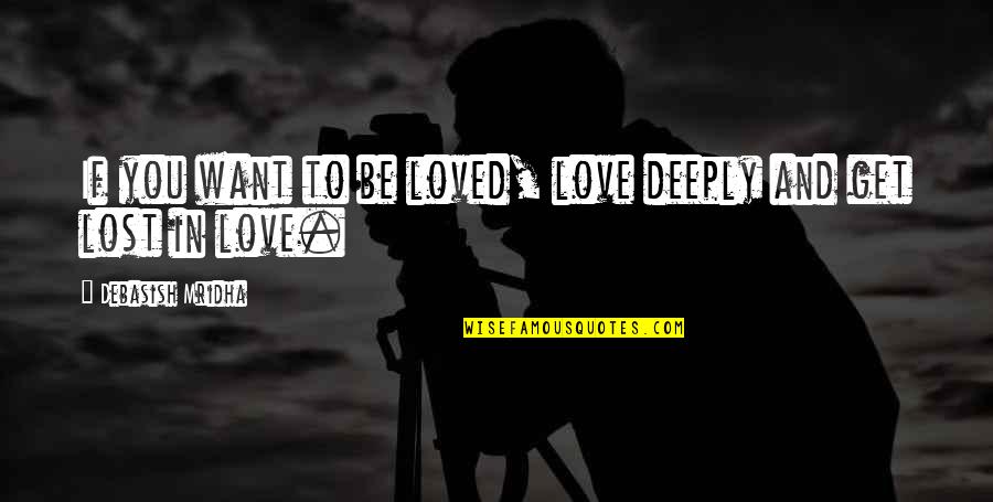 Cute Watch Quotes By Debasish Mridha: If you want to be loved, love deeply