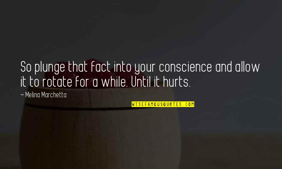 Cute Watch Quotes By Melina Marchetta: So plunge that fact into your conscience and