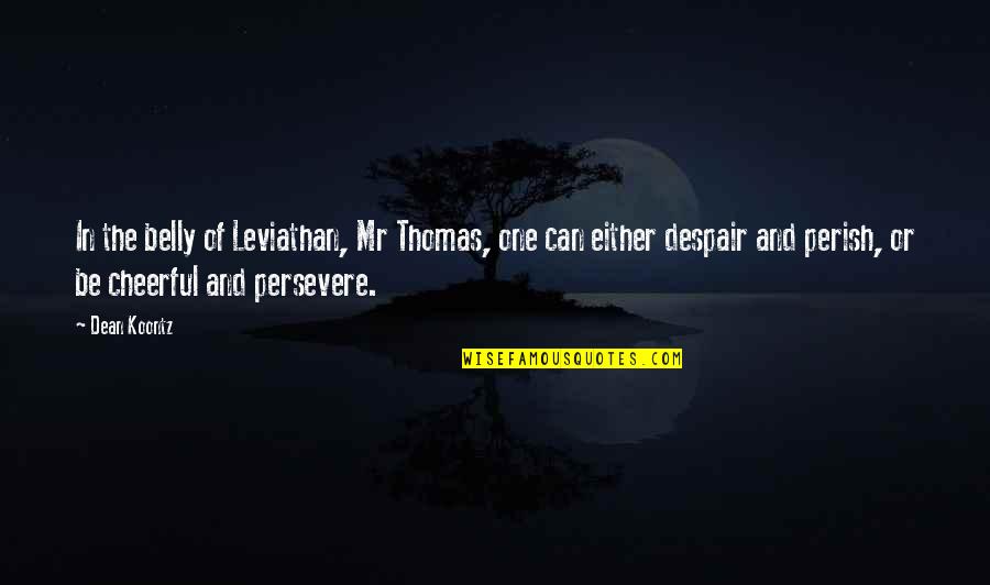 Cute Ways To Decorate Your Room With Quotes By Dean Koontz: In the belly of Leviathan, Mr Thomas, one Cute Ways To Decorate Your Room With Quotes By Dean Koontz: In the belly of Leviathan, Mr Thomas, one