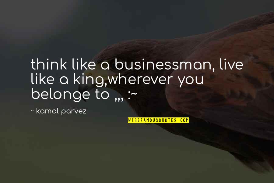Cute Ways To Decorate Your Room With Quotes By Kamal Parvez: think like a businessman, live like a king,wherever