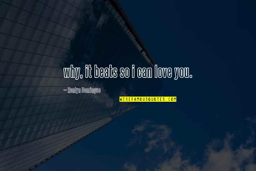 Cute We Heart It Quotes By Ronlyn Domingue: why, it beats so i can love you.