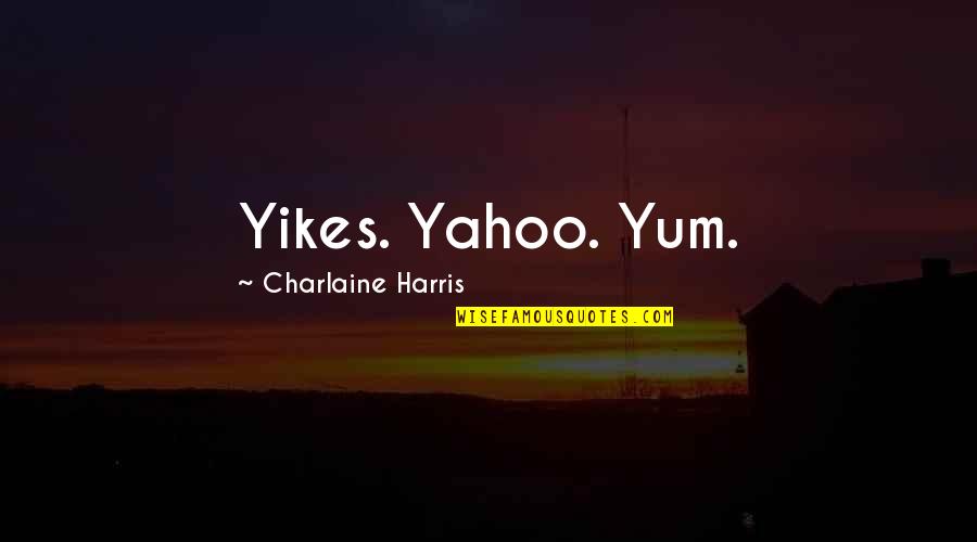 Cute Wedding Invite Quotes By Charlaine Harris: Yikes. Yahoo. Yum.