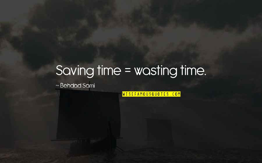 Cute Wee Love Quotes By Behdad Sami: Saving time = wasting time.