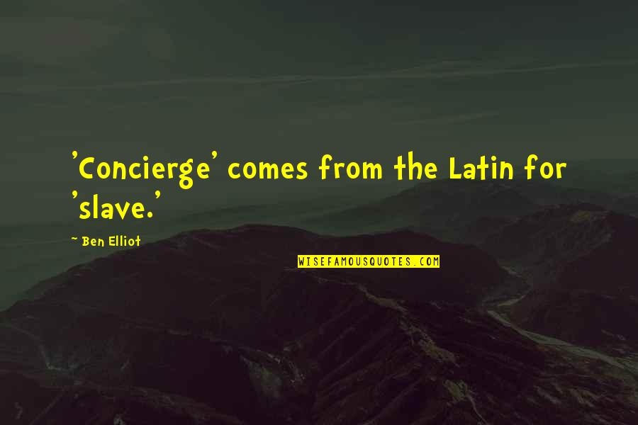 Cute Weed Quotes By Ben Elliot: 'Concierge' comes from the Latin for 'slave.'