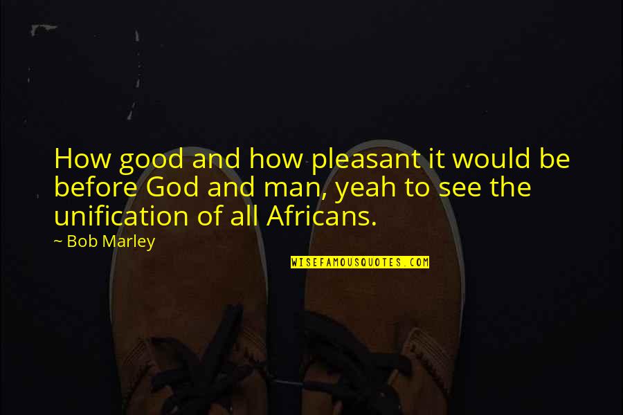 Cute Weed Quotes By Bob Marley: How good and how pleasant it would be