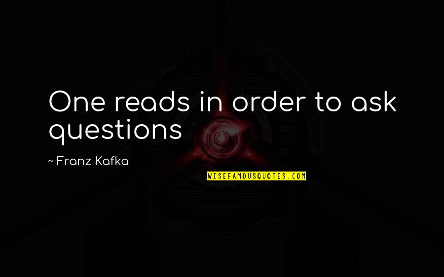 Cute Weed Quotes By Franz Kafka: One reads in order to ask questions