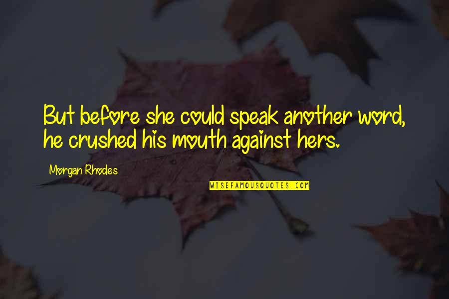 Cute Weekend Quotes By Morgan Rhodes: But before she could speak another word, he