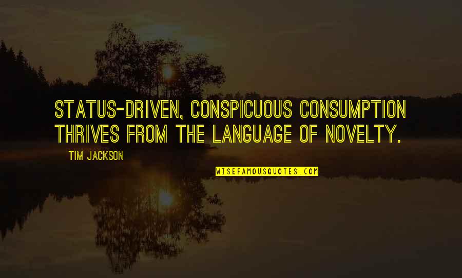 Cute Weekend Quotes By Tim Jackson: Status-driven, conspicuous consumption thrives from the language of