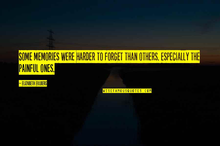 Cute Weird Quotes By Elizabeth Eulberg: Some memories were harder to forget than others. Cute Weird Quotes By Elizabeth Eulberg: Some memories were harder to forget than others.