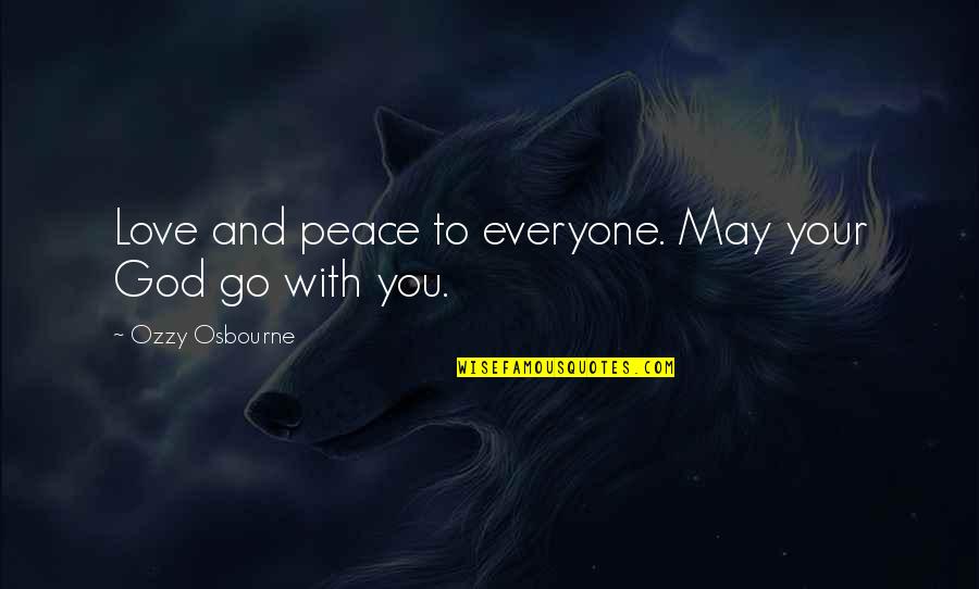 Cute Weird Quotes By Ozzy Osbourne: Love and peace to everyone. May your God Cute Weird Quotes By Ozzy Osbourne: Love and peace to everyone. May your God