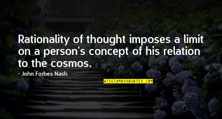 Cute Welding Quotes By John Forbes Nash: Rationality of thought imposes a limit on a