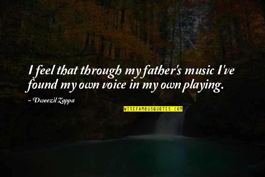 Cute Wifey Quotes By Dweezil Zappa: I feel that through my father's music I've