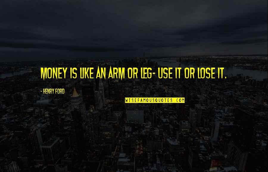 Cute Wifey Quotes By Henry Ford: Money is like an arm or leg- use