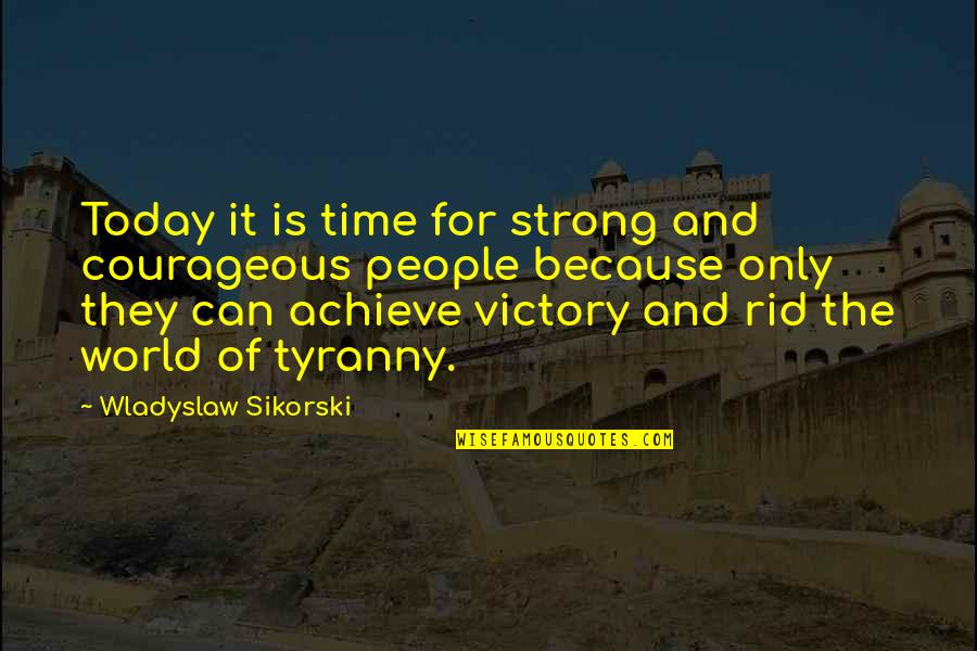 Cute Wine Bottle Quotes By Wladyslaw Sikorski: Today it is time for strong and courageous