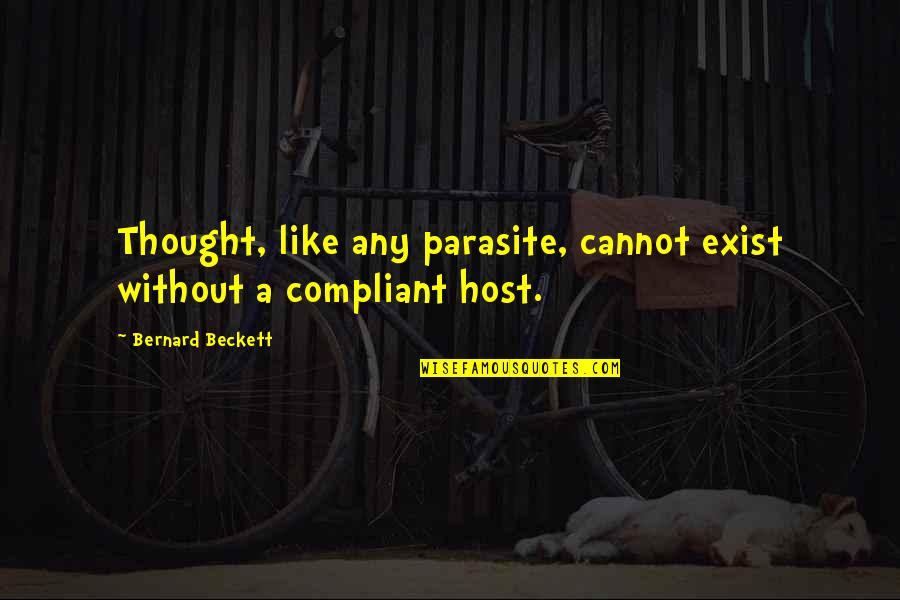 Cute Wink Quotes By Bernard Beckett: Thought, like any parasite, cannot exist without a Cute Wink Quotes By Bernard Beckett: Thought, like any parasite, cannot exist without a