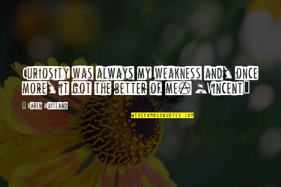 Cute Wink Quotes By Karen Maitland: Curiosity was always my weakness and, once more, Cute Wink Quotes By Karen Maitland: Curiosity was always my weakness and, once more,